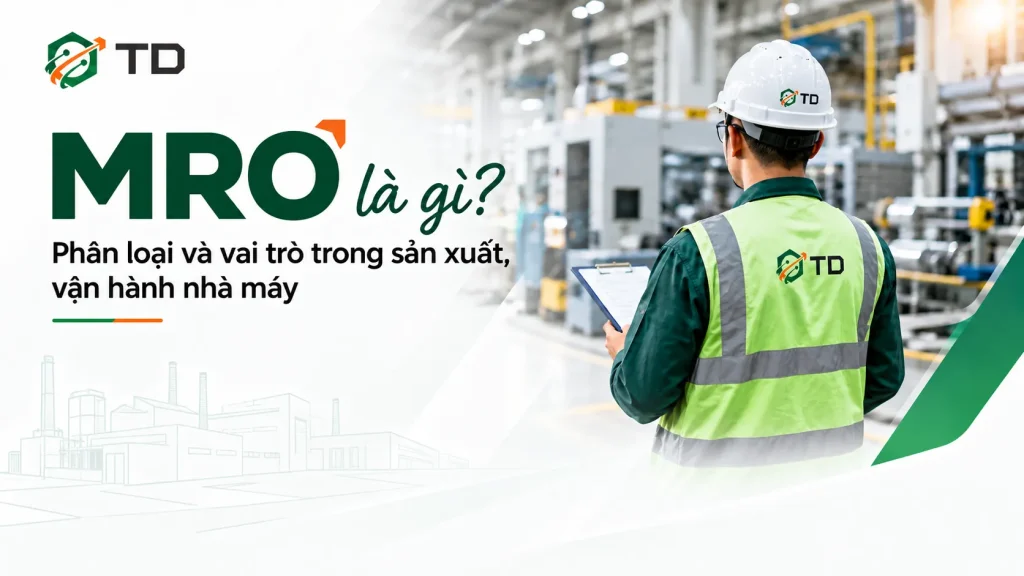 MRO là gì? Phân loại và vai trò trong sản xuất