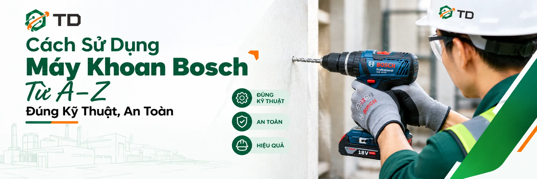 Cách Sử Dụng Máy Khoan Bosch Từ A–Z Đúng Kỹ Thuật, An Toàn