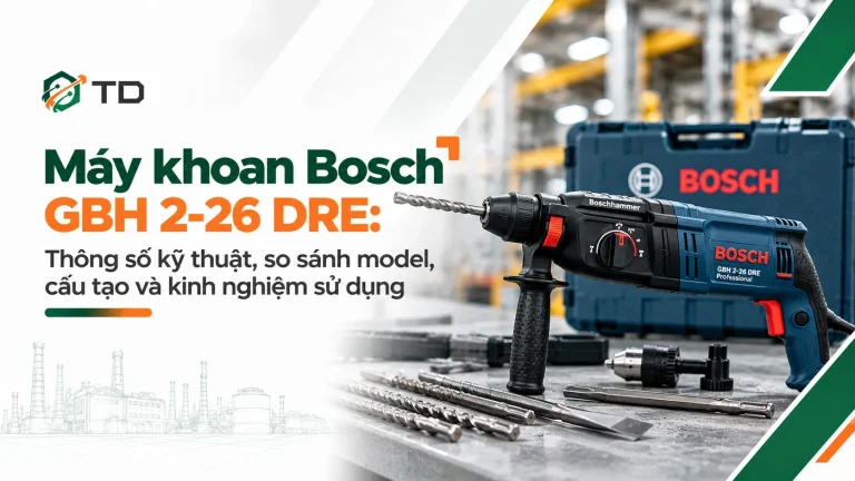 Máy khoan Bosch GBH 2-26 DRE: Thông số kỹ thuật, so sánh model, cấu tạo và kinh nghiệm sử dụng