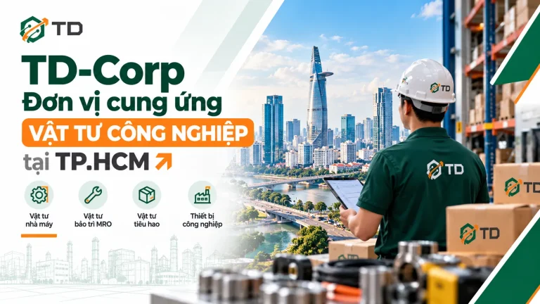TD-Corp: Đơn vị cung ứng vật tư công nghiệp uy tín tại TP.HCM