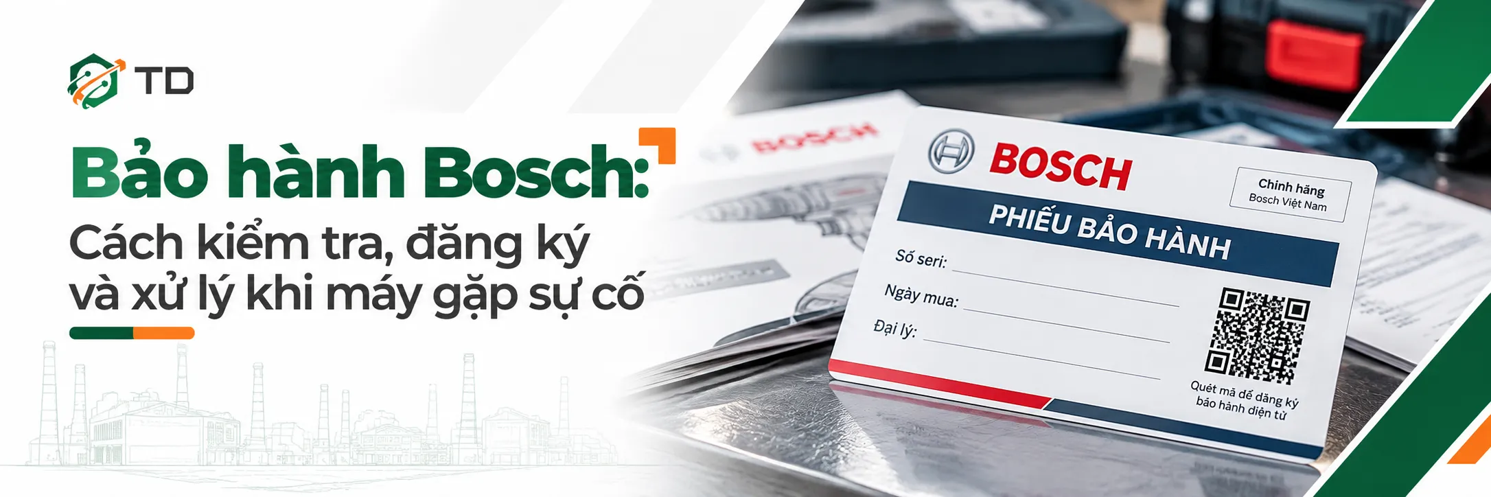 Bảo hành Bosch: Cách kiểm tra, đăng ký và xử lý khi máy gặp sự cố