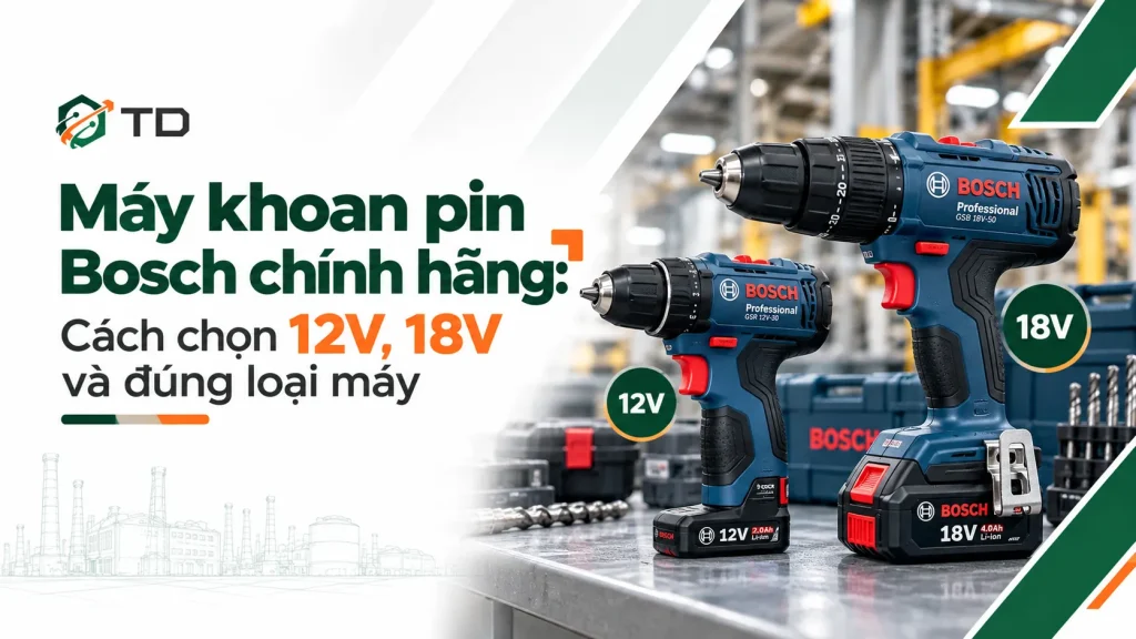 Máy khoan pin Bosch chính hãng: Cách chọn 12V, 18V và đúng loại máy